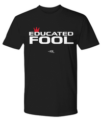 Educated Fool Tshirt (RBL Collection)