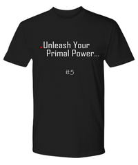 Unleash Your Primal Power Tshirt (TriBreed Collection #5)