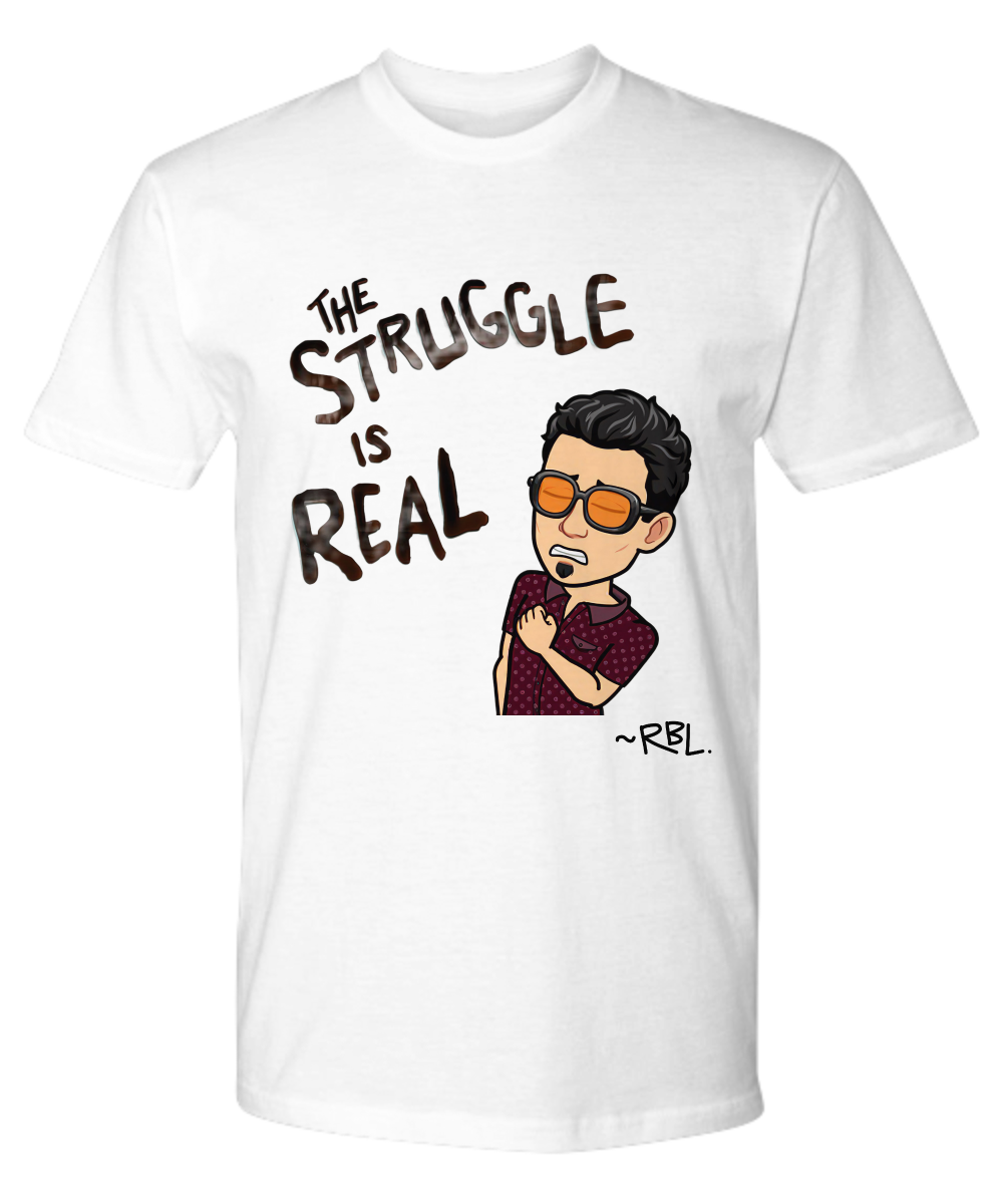 Struggle is Real Tshirt (RBL Collection)